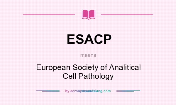 What does ESACP mean? It stands for European Society of Analitical Cell Pathology