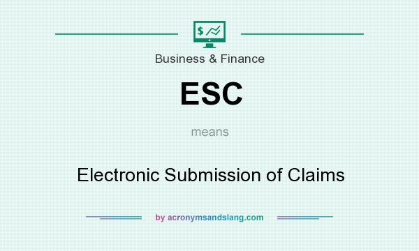 What does ESC mean? It stands for Electronic Submission of Claims