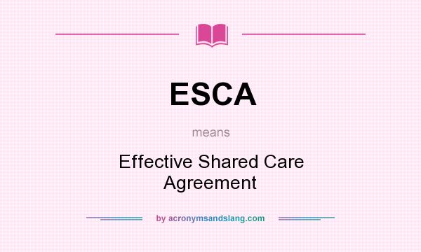 What does ESCA mean? It stands for Effective Shared Care Agreement