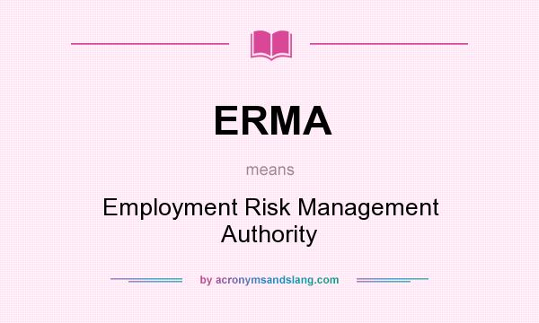 What does ERMA mean? It stands for Employment Risk Management Authority