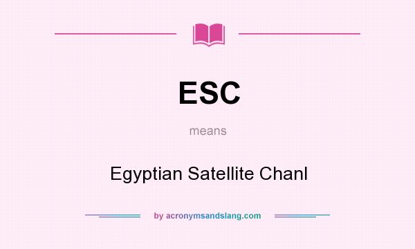 What does ESC mean? It stands for Egyptian Satellite Chanl