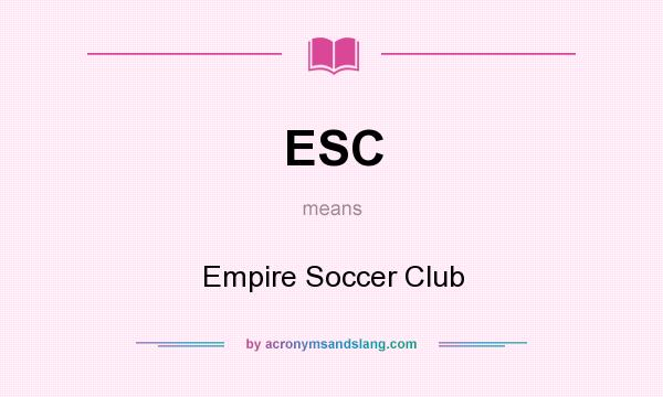 What does ESC mean? It stands for Empire Soccer Club