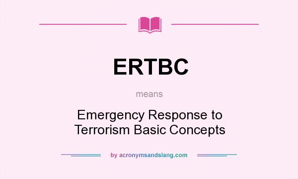 What does ERTBC mean? It stands for Emergency Response to Terrorism Basic Concepts