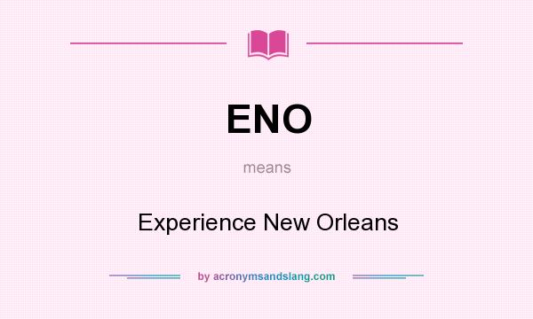 What does ENO mean? It stands for Experience New Orleans