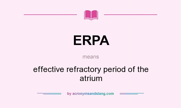 What does ERPA mean? It stands for effective refractory period of the atrium