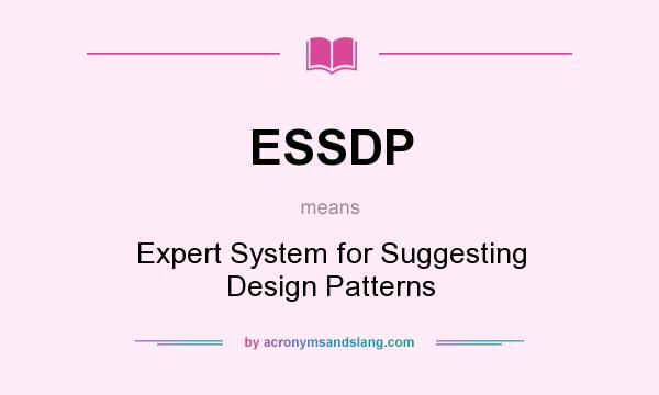 What does ESSDP mean? It stands for Expert System for Suggesting Design Patterns