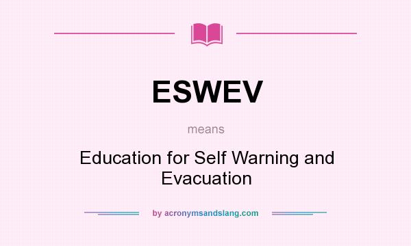 What does ESWEV mean? It stands for Education for Self Warning and Evacuation