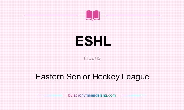 What does ESHL mean? It stands for Eastern Senior Hockey League