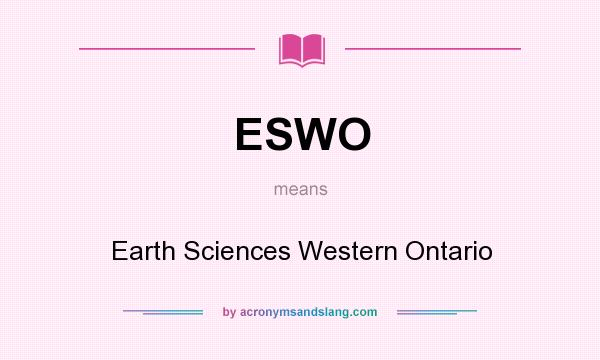 What does ESWO mean? It stands for Earth Sciences Western Ontario