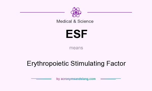 What does ESF mean? It stands for Erythropoietic Stimulating Factor