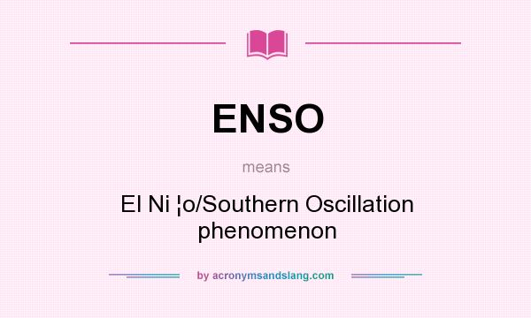 What does ENSO mean? It stands for El Ni ¦o/Southern Oscillation phenomenon
