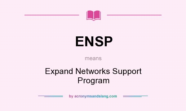 What does ENSP mean? It stands for Expand Networks Support Program