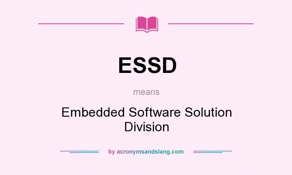 What does ESSD mean? It stands for Embedded Software Solution Division