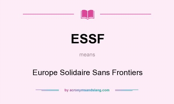 What does ESSF mean? It stands for Europe Solidaire Sans Frontiers