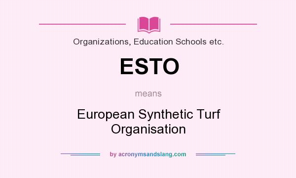 What does ESTO mean? It stands for European Synthetic Turf Organisation