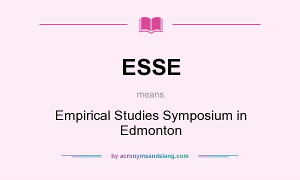 What does ESSE mean? It stands for Empirical Studies Symposium in Edmonton