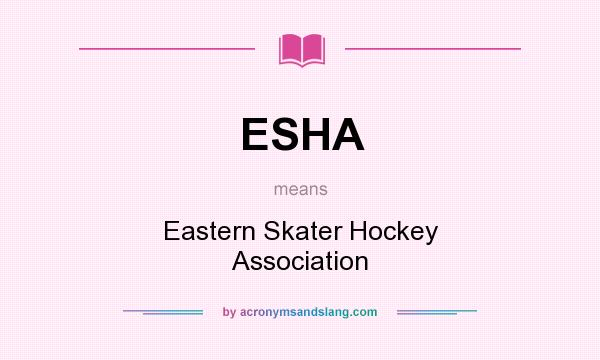 What does ESHA mean? It stands for Eastern Skater Hockey Association