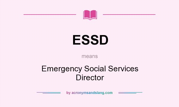 What does ESSD mean? It stands for Emergency Social Services Director