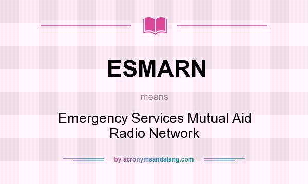 What does ESMARN mean? It stands for Emergency Services Mutual Aid Radio Network