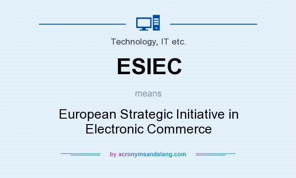 What does ESIEC mean? It stands for European Strategic Initiative in Electronic Commerce