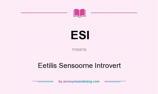 What does ESI mean? It stands for Eetilis Sensoorne Introvert