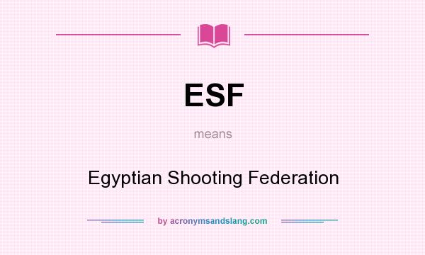 What does ESF mean? It stands for Egyptian Shooting Federation