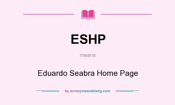 What does ESHP mean? It stands for Eduardo Seabra Home Page