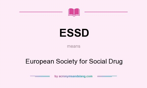 What does ESSD mean? It stands for European Society for Social Drug
