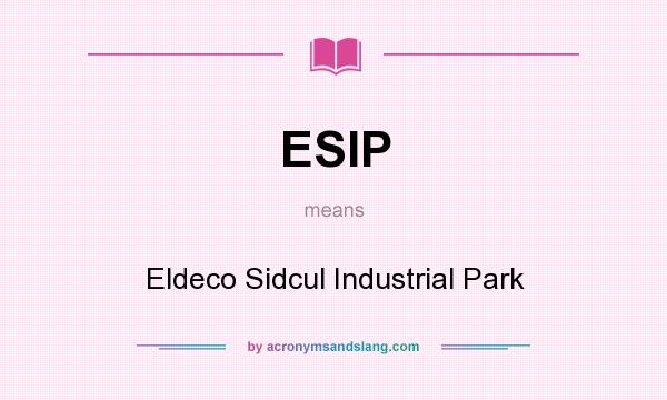 What does ESIP mean? It stands for Eldeco Sidcul Industrial Park