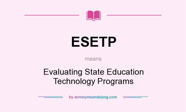 What does ESETP mean? It stands for Evaluating State Education Technology Programs