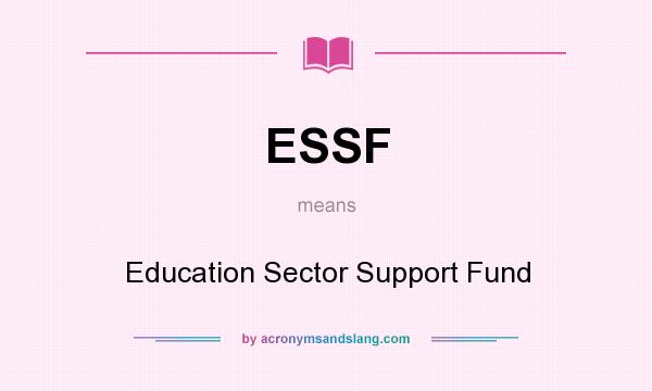 What does ESSF mean? It stands for Education Sector Support Fund