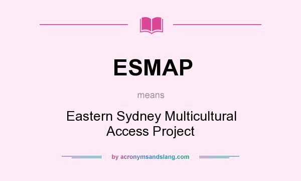 What does ESMAP mean? It stands for Eastern Sydney Multicultural Access Project