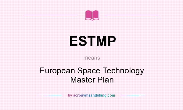 What does ESTMP mean? It stands for European Space Technology Master Plan