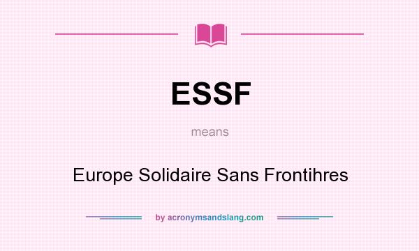 What does ESSF mean? It stands for Europe Solidaire Sans Frontihres