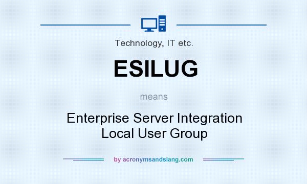 What does ESILUG mean? It stands for Enterprise Server Integration Local User Group