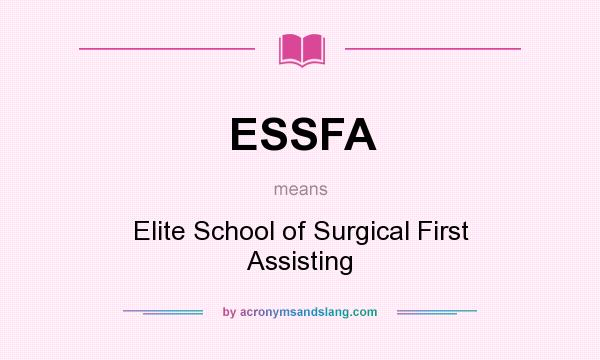 What does ESSFA mean? It stands for Elite School of Surgical First Assisting