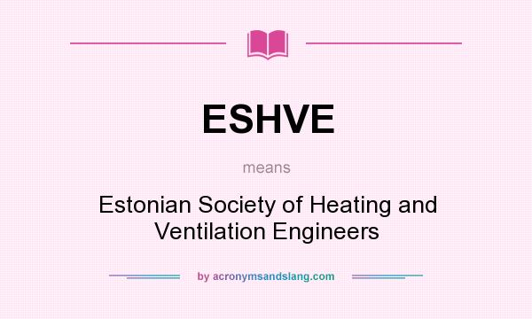 What does ESHVE mean? It stands for Estonian Society of Heating and Ventilation Engineers
