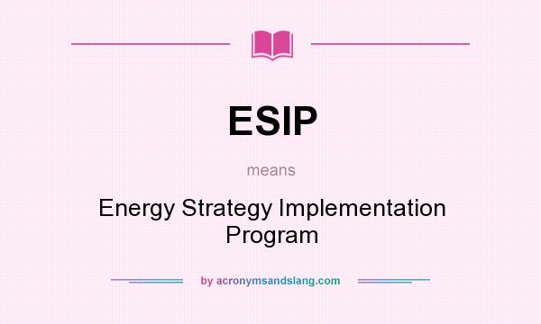 What does ESIP mean? It stands for Energy Strategy Implementation Program