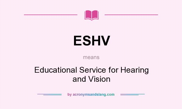 What does ESHV mean? It stands for Educational Service for Hearing and Vision