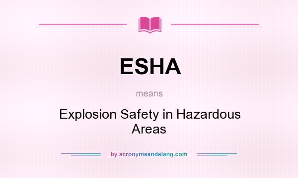 What does ESHA mean? It stands for Explosion Safety in Hazardous Areas