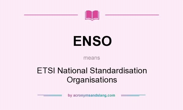 What does ENSO mean? It stands for ETSI National Standardisation Organisations