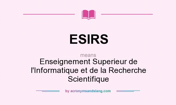 What does ESIRS mean? It stands for Enseignement Superieur de l`Informatique et de la Recherche Scientifique