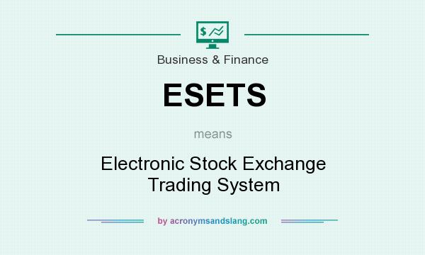 What does ESETS mean? It stands for Electronic Stock Exchange Trading System