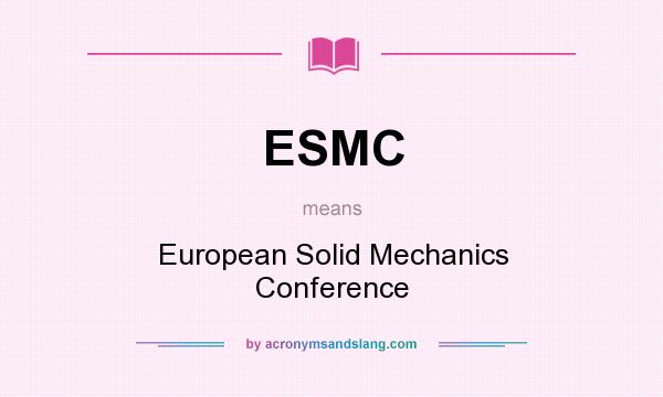 What does ESMC mean? It stands for European Solid Mechanics Conference
