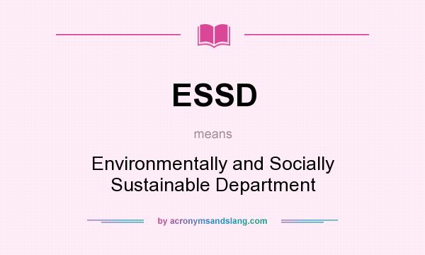 What does ESSD mean? It stands for Environmentally and Socially Sustainable Department