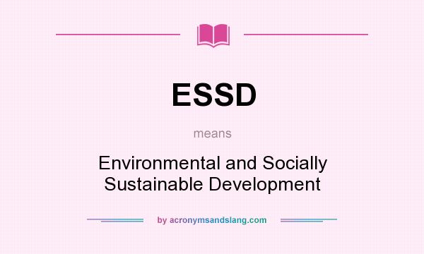 What does ESSD mean? It stands for Environmental and Socially Sustainable Development