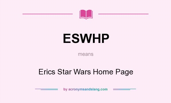 What does ESWHP mean? It stands for Erics Star Wars Home Page