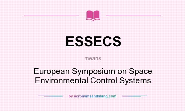 What does ESSECS mean? It stands for European Symposium on Space Environmental Control Systems
