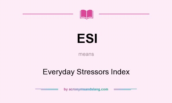 What does ESI mean? It stands for Everyday Stressors Index