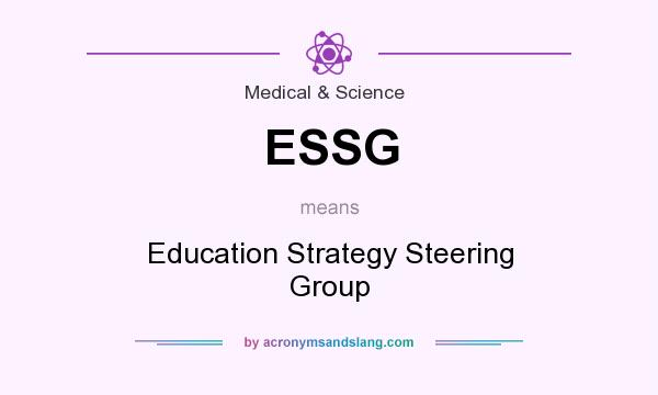 What does ESSG mean? It stands for Education Strategy Steering Group